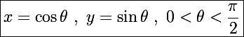 \Large\boxed{x=\cos\theta~,~y=\sin\theta~,~0<\theta<\frac{\pi}{2}}